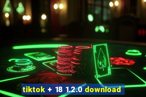 tiktok + 18 1.2.0 download